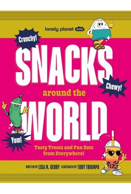 Snacks Around the World, Lonely Planet Kids (1st ed. Apr. 25)