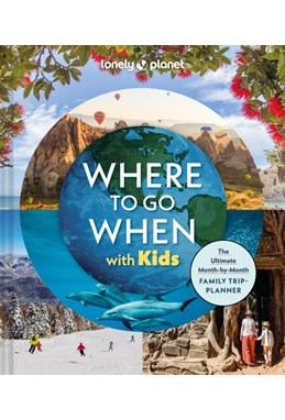 Where to Go When With Kids, Lonely Planet (1st ed. May 25)