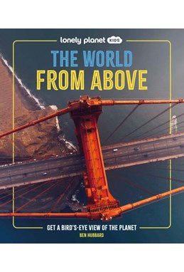 World from Above, The: Get a Bird's-Eye View of the Planet, Lonely Planet Kids (HB)