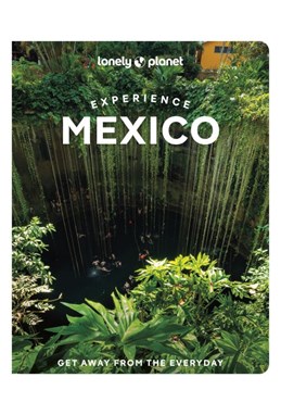 Experience Mexico, Lonely Planet (1st ed. Oct. 25)