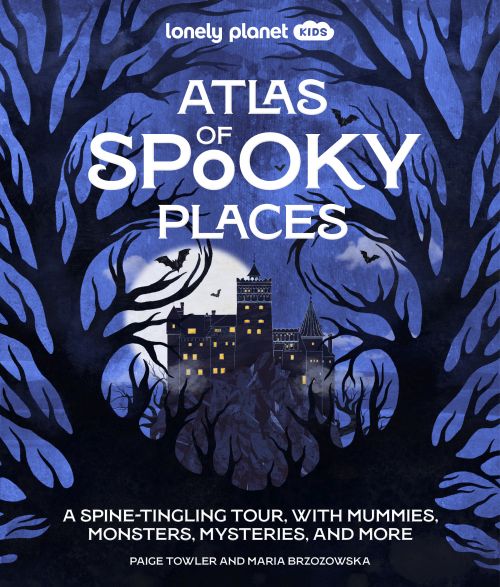 Atlas of Spooky Places, Lonely Planet Kids (1st ed. Aug. 26)