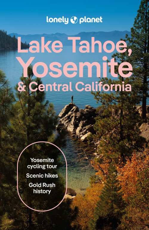 Lake Tahoe, Yosemite and Central California, Lonely Planet (1st. ed. Jan. 26)