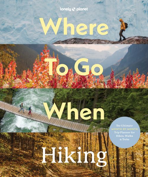 Where To Go When: Hiking, Lonely Planet (1st ed. May 26)