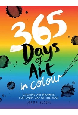 365 Days of Art in Colour: Creative Art Prompts for Every Day of the Year (PB)