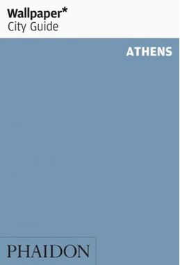 Athens, Wallpaper City Guide (3rd ed. Mar. 20)