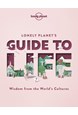 Lonely Planet's Guide to Life: Wisdom from the world's cultures, Lonely Planet  (1st ed. Nov. 20)