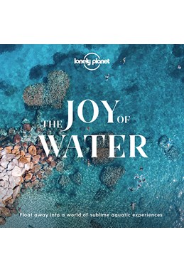 Joy of Water, The: Flow away into a world of sublime aquatic experiences (1st ed. Apr. 20)