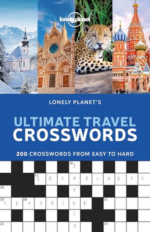 Lonely Planet's Ultimate Travel Crosswords: 200 Crosswords from easy to hard (1st ed. May 20)