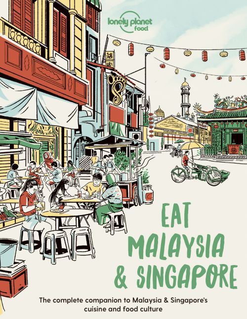 Eat Malaysia & Singapore, Lonely Planet (1st ed. May 22)
