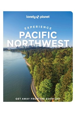 Experience Pacific Northwest, Lonely Planet (1st ed. Nov. 22)