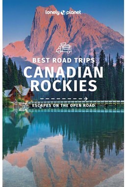 Best Road Trips Canadian Rockies, Lonely Planet (1st ed. Oct. 22)
