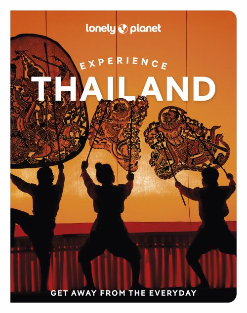 Experience Thailand, Lonely Planet (2nd ed. July 24)