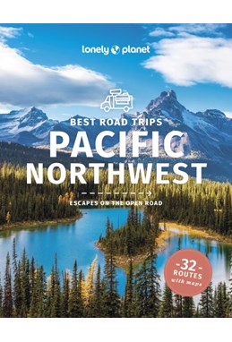 Best Road Trips Pacific Northwest, Lonely Planet (6th ed. Jan. 24)