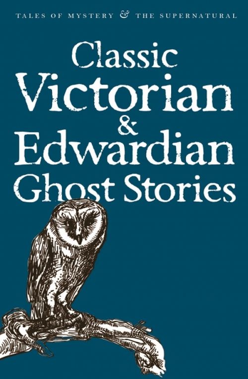 Classic Victorian & Edwardian Ghost Stories - Wordsworth Classics