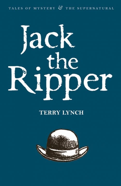 Jack the Ripper: The Whitechapel Murderer - Wordsworth Classics