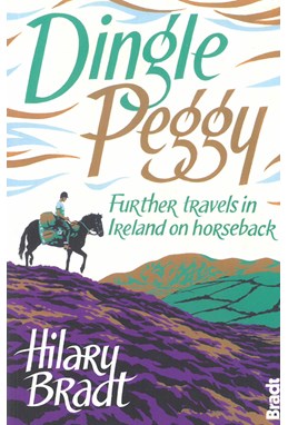 Dingle Peggy: Further travels on horseback through Ireland, Bradt Travel Guides