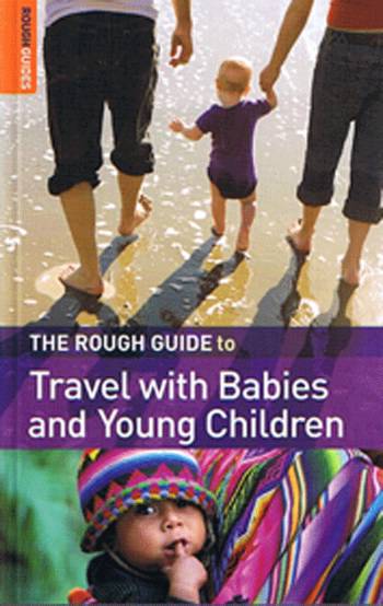 Travel with Babies and Young Children*, Rough Guide