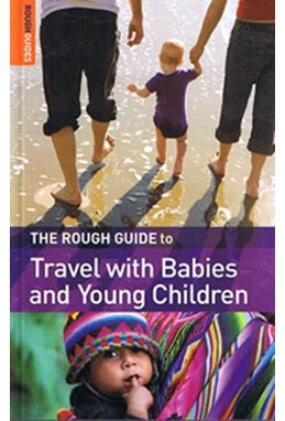 Travel with Babies and Young Children*, Rough Guide