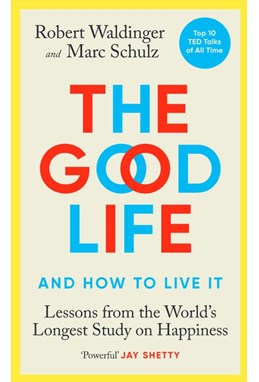 Good Life, The: Lessons from the World's Longest Study on Happiness (PB) - C-format