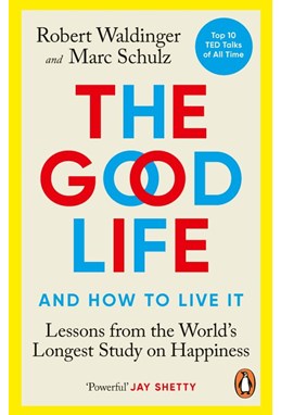 Good Life, The: Lessons from the World's Longest Study on Happiness (PB) - B-format