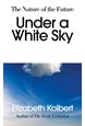 Under a White Sky: The Nature of the Future (PB) - C-format