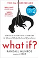 What if? Serious Scientific Answers to Absurd Hypothetical Questions (PB) - B-format