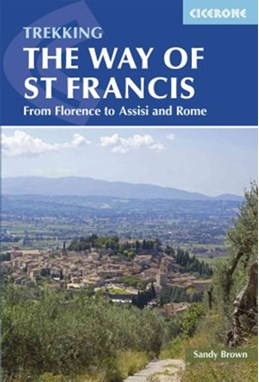 Way of St Francis, Trekking the: Via di Francesco: From Florence to Assisi and Rome (1st ed. Sept. 15)