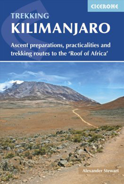 Kilimanjaro: Ascent preparations, practicalities and trekking routes to the 'Roof of Africa' (2nd ed. Feb. 18)
