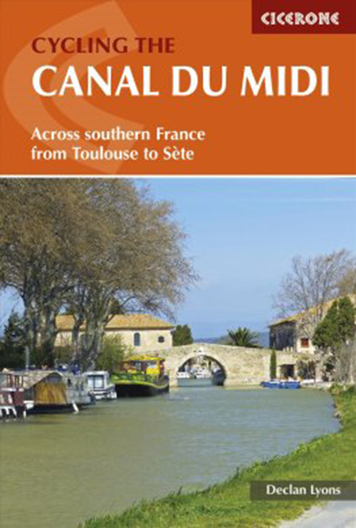 Canal du Midi, Cycling the: Across Southern France from Toulouse to Sete (2nd ed. May 17)