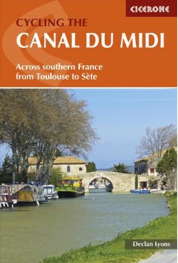 Canal du Midi, Cycling the: Across Southern France from Toulouse to Sete (2nd ed. May 17)
