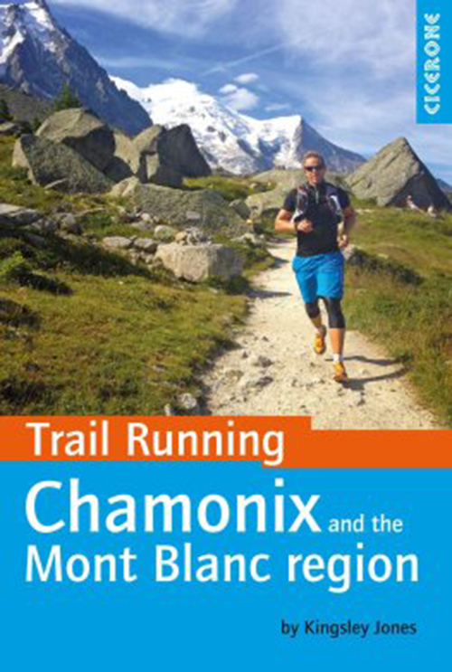 Trail Running: Chamonix and Mont Blanc Region: 40 Routes in Chamonix Valley, Italy and Switzerland (1st ed. Apr. 16)