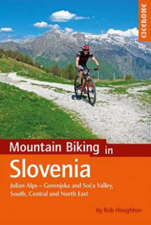 Mountain Biking in Slovenia: Julian Alps - Gorenjska and Soca Valley, South, Central and North East (1st ed. Mar. 17)