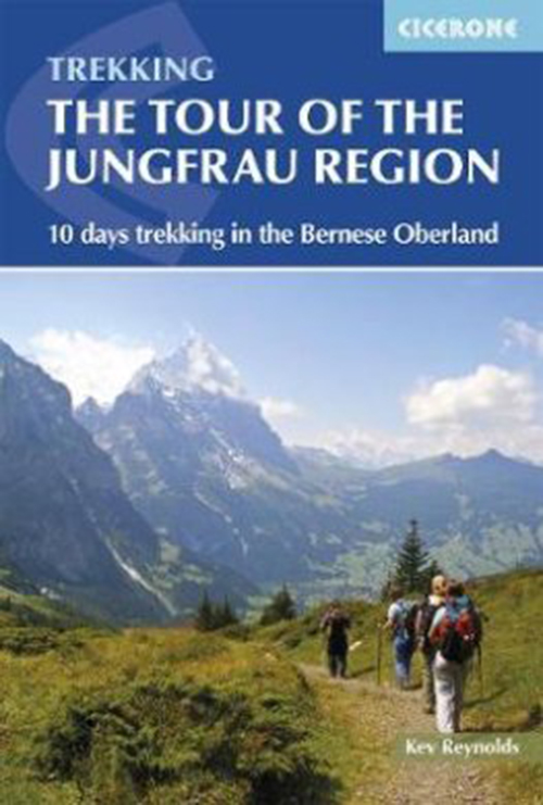 Tour of the Jungfrau Region: 10 days trekking in the Bernese Oberland (3rd ed. Mar. 18)