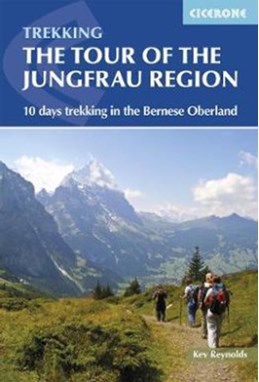 Tour of the Jungfrau Region: 10 days trekking in the Bernese Oberland (3rd ed. Mar. 18)