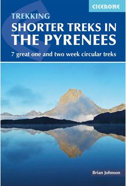 Shorter Treks in the Pyrenees: 7 great one and two week circular treks  (1st ed. May 19)