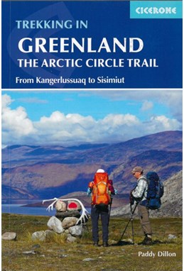 Trekking in Greenland: The Arctic Circle Trail : From Kangerlussuaq to Sisimiut (2nd ed. Mar. 19)