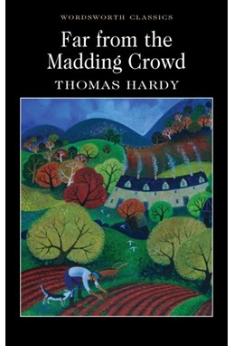 Far from the Madding Crowd - Wordsworth Classics