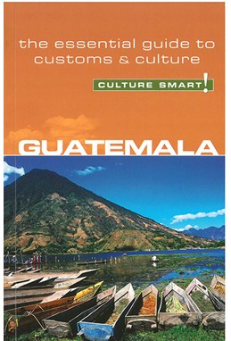 Culture Smart Guatemala: The essential guide to customs & culture