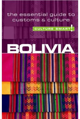 Culture Smart Bolivia: The essential guide to customs & culture