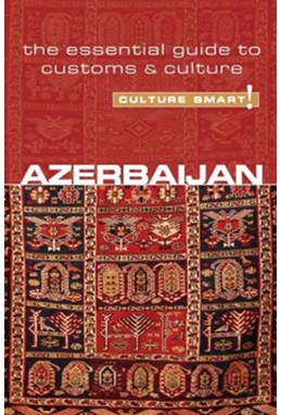 Culture Smart Azerbaijan: The essential guide to customs & culture