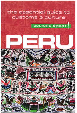 Culture Smart Peru: The Essential Guide to Customs and Culture