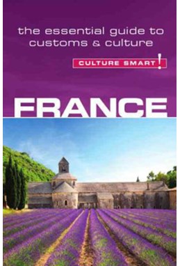 Culture Smart France: The essential guide to customs & culture (2nd ed. May 13)