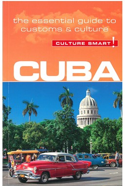 Culture Smart Cuba: The essential guide to customs & culture (3rd. ed. July 16)