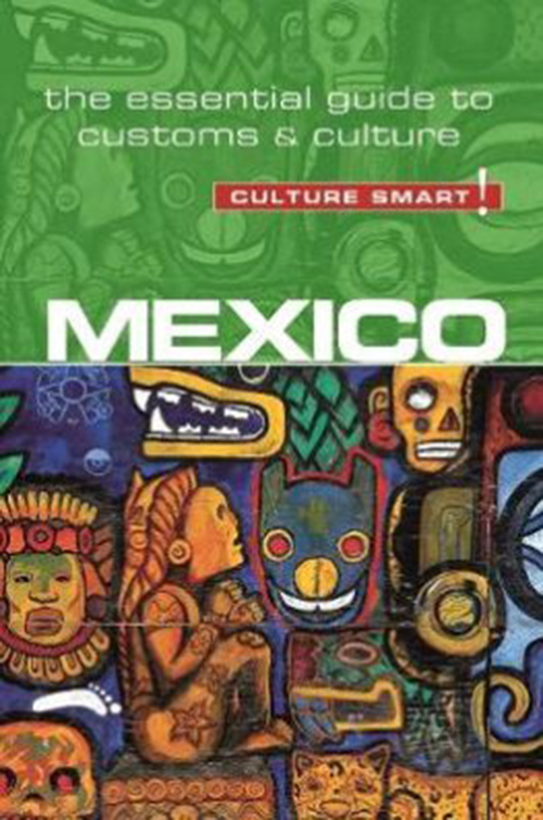 Culture Smart Mexico: The essential guide to customs & culture (2nd. ed. Feb. 17)