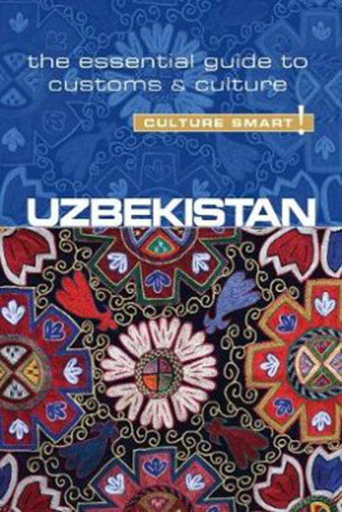 Culture Smart Uzbekistan: The essential guide to customs & culture (1st ed. Feb. 17)