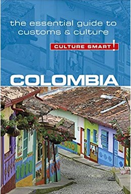 Culture Smart Colombia: The essential guide to customs & culture (2nd ed. Aug. 19)