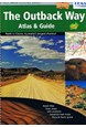 Outback Way - Atlas & Guide: Perth to Cairns: Australias Longest Shortcut