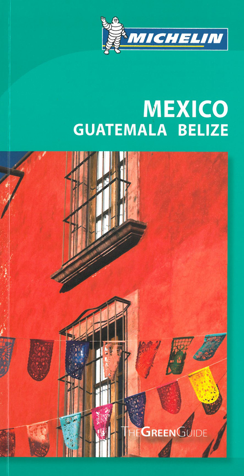 Mexico Guatemala Belize, Michelin Green Guide (Rev. ed. Apr. 2011)