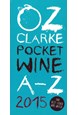 Oz Clarke Pocket Wine Book 2015: 7500 Wines, 4000 Producers, Vintage Charts, Wine and Food: 2015
