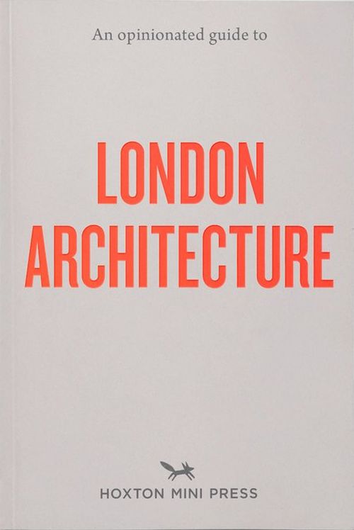 An Opinionated Guide To London Architecture (PB)